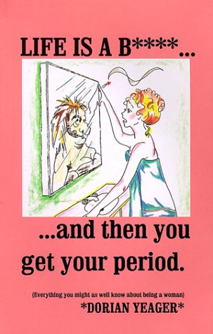 9780967449500: Life is A B***...and Then You Get Your Period