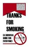 Beispielbild fr Thanks For Smoking : A Survival Guide For Everyone zum Verkauf von austin books and more