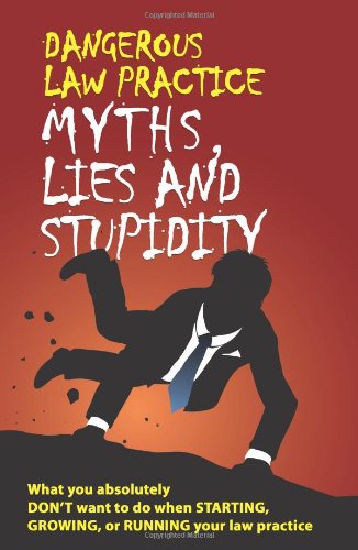 Beispielbild fr Dangerous Law Practice Myths, Lies and Stupidity zum Verkauf von R Bookmark