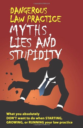 Imagen de archivo de Dangerous Law Practice Myths, Lies and Stupidity a la venta por R Bookmark