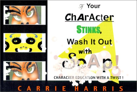 Stock image for If Your Character Stinks, Wash it Out With Soap : Character Education with a Twist for sale by Ebooksweb