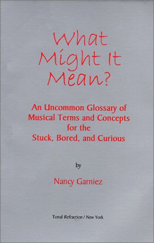 Stock image for What Might It Mean?: An Uncommon Glossary of Musical Terms and Concepts for the Stuck, Bored, and Curious for sale by ThriftBooks-Dallas