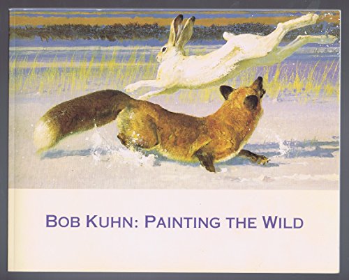 Bob Kuhn: Painting The Wild *** NEW. Fine *** Signed By Bob Kuhn !