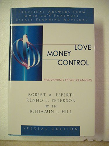 Stock image for Love, Money, Control : Reinventing Estate Planning: Practical Answers from America's Foremost Estate Planning Advisors for sale by Better World Books