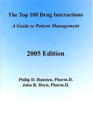 The Top 100 Drug Interactions: A Guide to Patient Management, 2005 Editon (9780967471853) by Hansten, Philip D.; Horn, John R.