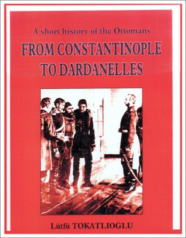 From Constantinople to Dardanelles (9780967471969) by Tokatlioglu, Lutfu