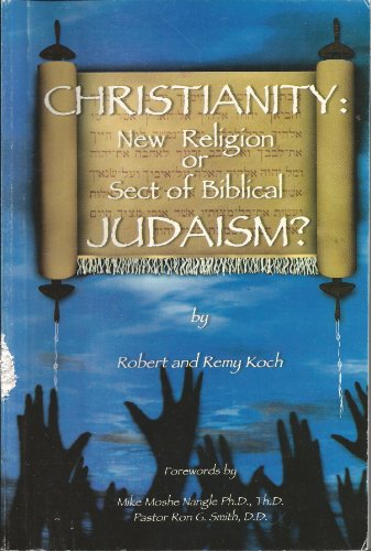 Stock image for Christianity: New Religion or Sect of Biblical Judaism? for sale by GoldenWavesOfBooks