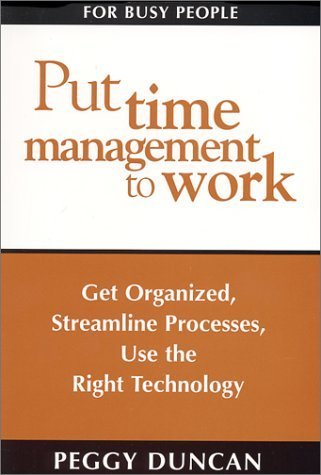 Imagen de archivo de Put Time Management to Work: Get Organized, Streamline Processes, Use the Right Technology a la venta por HPB-Red