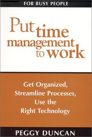 Stock image for Put Time Management to Work: Get Organized, Streamline Processes, Use the Right Technology for sale by HPB-Red