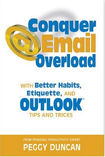 Imagen de archivo de Conquer Email Overload : With Better Habits, Etiquette, and Outlook Tips and Tricks a la venta por Better World Books