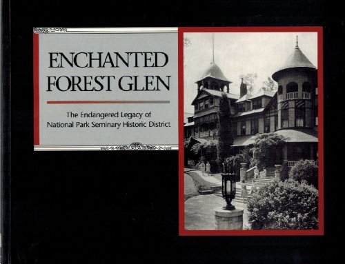 9780967475202: Enchanted Forest Glen: The Endangered Legacy of National Park Seminary Historic District in Silver Spring, Maryland