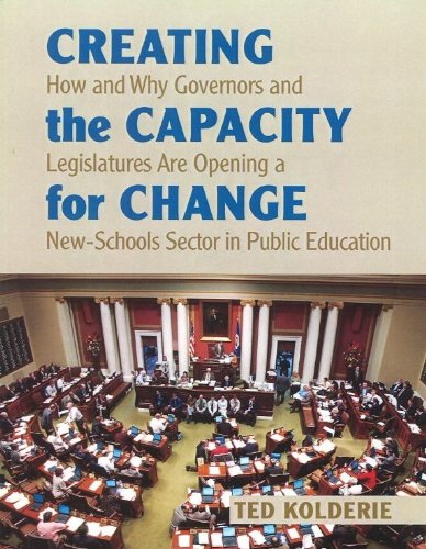 Stock image for Creating the Capacity for Change: How and Why Governors and Legislatures are Opening a New-Schools Sector in Public Education for sale by WYEMART LIMITED