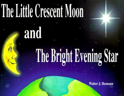 Stock image for The Little Crescent Moon and The Bright Evening Star for sale by Gulf Coast Books
