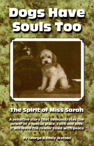 Beispielbild fr Dogs Have Souls Too: The Spirit of Miss Sarah zum Verkauf von Wonder Book
