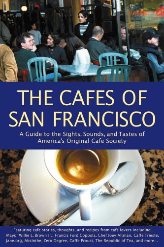 Stock image for The Cafes of San Francisco: A Guide to the Sights, Sounds, and Tastes of America's Original Cafe Society for sale by ThriftBooks-Atlanta