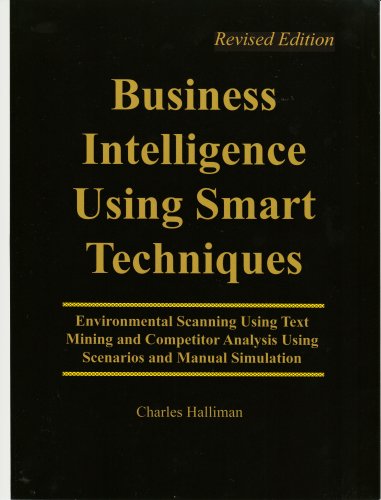 Stock image for Business Intelligence Using Smart Techniques: Environmental Scanning Using Text Mining and Competitor Analysis Using Scenarios and Manual Simulation, Revised Edition for sale by Better World Books