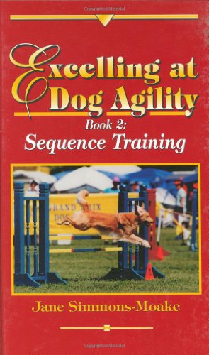 Stock image for Excelling at Dog Agility - Book 2: Sequence Training (Updated Sec for sale by Hawking Books