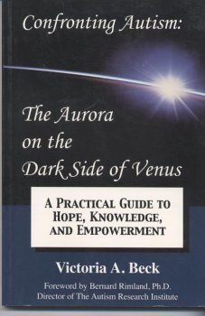 Beispielbild fr Confronting Autism: The Aurora on the Dark Side of Venus: A Practical Guide to Hope, Knowledge and Empowerment zum Verkauf von SecondSale