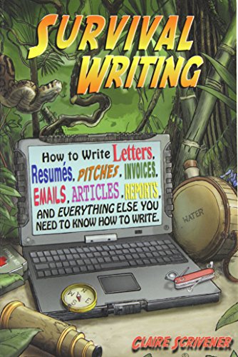 Stock image for Survival Writing : How to write letters, resumes, pitches, invoices, emails, articles, reports, and everything else you need to know how to Write for sale by Better World Books
