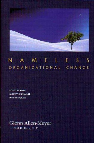 Imagen de archivo de Nameless Organizational Change: No-Hype, Low-Resistance Corporate Transformation a la venta por ThriftBooks-Atlanta