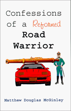 Stock image for Confessions of a Reformed Road Warrior: The Testimony and Learning of Aggressive Driving Leading to Road Rage That Can Be Overcome Through Awareness a for sale by ThriftBooks-Atlanta