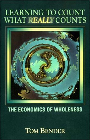 Beispielbild fr Learning to Count What Really Counts : The Economics of Wholeness zum Verkauf von Better World Books