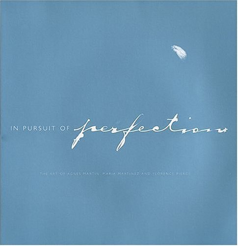 9780967510682: In Pursuit of Perfection: The Art of Agnes Martin, Maria Martinez, and Florence Pierce