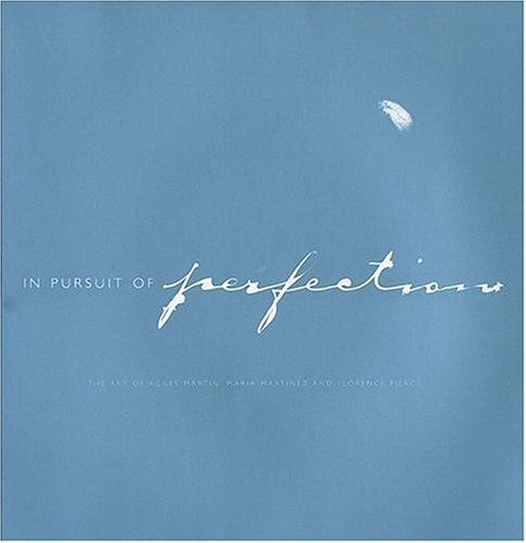 9780967510682: In Pursuit Of Perfection: The Art Of Agnes Martin, Maria Martinez, And Florence Pierce