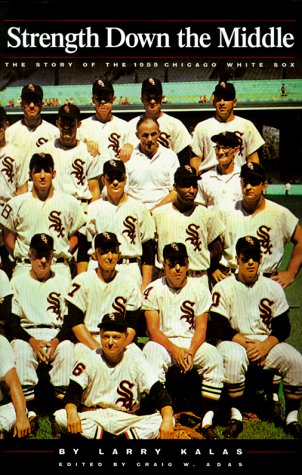 Strength Down the Middle: The Story of the 1959 Chicago White Sox