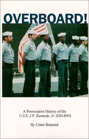 Imagen de archivo de OVERBOARD! - A PROVOCATIVE HISTORY OF THE U.S.S. J.P. KENNEDY, JR. (DD-850) a la venta por Koster's Collectible Books