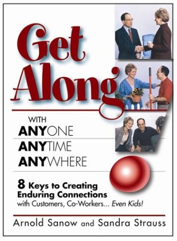 Stock image for Get Along With Anyone, Anytime, Anywhere: 8 Keys to Creating Enduring Connections With Customers, Co-Workers . Even Kids for sale by Wonder Book