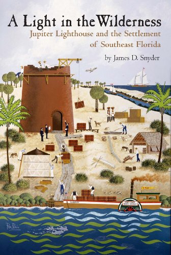 Stock image for A Light in the Wilderness: The Story of Jupiter Inlet Lighthouse the Southeast Florida Frontier for sale by Hafa Adai Books