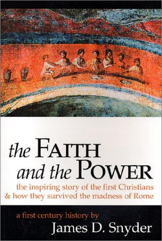 Stock image for The Faith and the Power : The Inspiring Story of the First Christians and How They Survived the Madness of Rome for sale by Better World Books