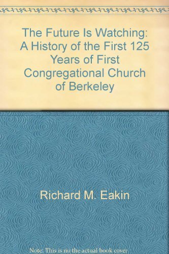 Stock image for The Future Is Watching: A History of the First 125 Years of First Congregational Church of Berkeley for sale by "Pursuit of Happiness" Books