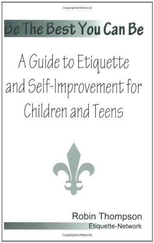 Beispielbild fr Be the Best You Can Be : A Guide to Etiquette and Self-Improvement for Children zum Verkauf von Better World Books