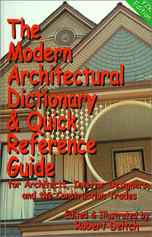 Stock image for The Modern Architectural Dictionary and Quick Reference Guide for Architects, Interior Designers and the Construction Trades for sale by Books From California