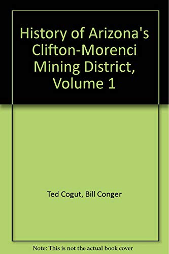 Imagen de archivo de History of Arizona's Clifton-Morenci Mining District: A Personal Approach a la venta por The Book Garden