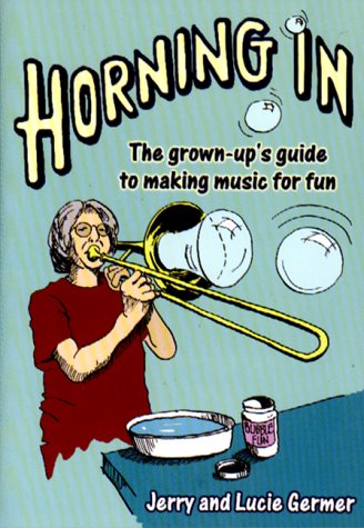 Stock image for Horning In : The Grown-Up's Guide to Making Music for Fun for sale by Better World Books