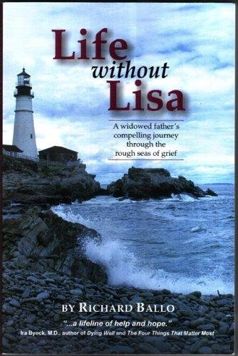 Stock image for Life Without Lisa : A Widowed Father's Compelling Journey Through the Rough Seas of Grief for sale by Better World Books: West