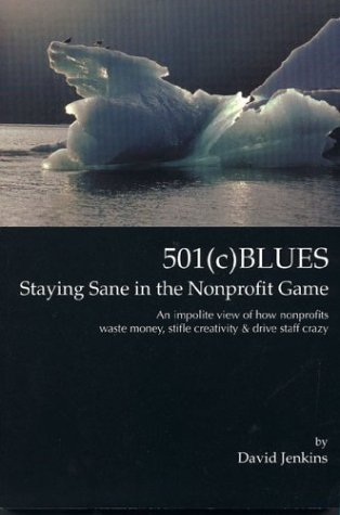 Stock image for 501(c) Blues: Staying Sane in the Nonprofit Game for sale by HPB Inc.