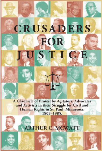 9780967558189: Crusaders for Justice: A Chronicle of Protest by Agitators, Advocates and Activists in their Struggle for Civil and Human Rights in St. Paul, Minnesota 1802 through 1985