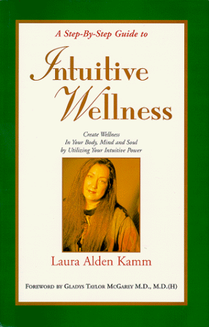 9780967560809: A Step-by-step Guide To Intuitive Wellness, Creating Wellness In Your Body, Mind and Soul by Utilizing Your Intitive Power