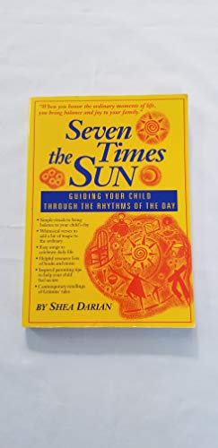 Stock image for Seven Times the Sun: Guiding Your Child Through the Rhythms of the Day for sale by HPB-Diamond