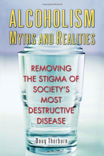 Stock image for Alcoholism Myths and Realities: Removing the Stigma of Society's Most Destructive Disease for sale by SecondSale