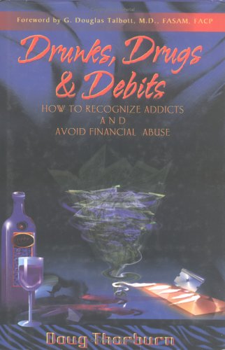 Stock image for Drunks, Drugs and Debits : How to Recognize Addicts and Avoid Financial Abuse for sale by Better World Books