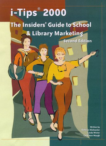 i-Tips 2000: The Insiders' Guide to School & Library Marketing (9780967579214) by Kleibacker, Kathryn; Winter, Linda; Waugh, Carol Ann