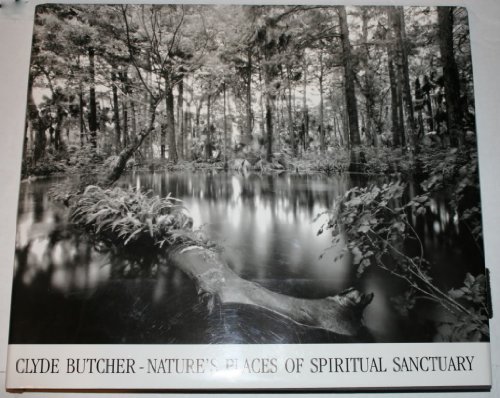 9780967584225: Clyde Butcher: Nature's Places of Spiritual Sanctuary Photographs from 1961 to 1999: Photographs from 1961-1999