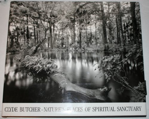 Clyde Butcher: Nature's Places of Spiritual Sanctuary Photographs from 1961 to 1999