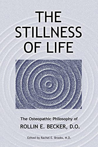 Stock image for The Stillness of Life: The Osteopathic Philosophy of Rollin E. Becker, DO for sale by GreatBookPrices