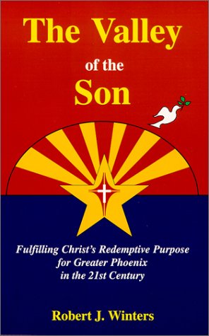 Stock image for The Valley of the Son : Fulfilling Christ's Redemptive Purpose for Greater Phoenix for sale by Better World Books